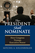 President Shall Nominate: How Congress Trumps Executive Power