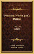 President Washington's Diaries: 1791-1799 (1921)