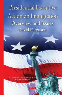 Presidential Executive Action on Immigration: Overview & Issues - Ferguson, David (Editor)