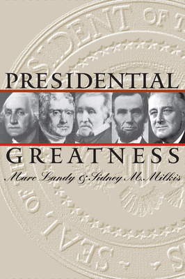 Presidential Greatness - Landy, Marc, and Milkis, Sidney M
