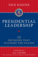 Presidential Leadership: 15 Decisions That Changed the Nation