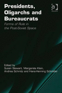 Presidents, Oligarchs and Bureaucrats: Forms of Rule in the Post-Soviet Space