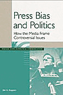Press Bias and Politics: How the Media Frame Controversial Issues