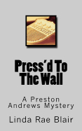 Press'd to the Wall: A Preston Andrews Mystery