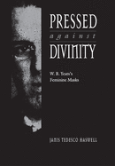 Pressed Against Divinity: W. B. Yeats's Feminine Masks