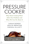 Pressure Cooker: Why Home Cooking Won't Solve Our Problems and What We Can Do about It