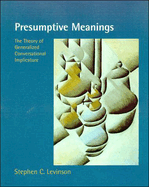 Presumptive Meanings: The Theory of Generalized Conversational Implicature
