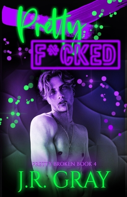 Pretty F*cked - Gray, J R