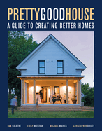 Pretty Good House: A Common-Sense Approach To Energy-Efficient Building
