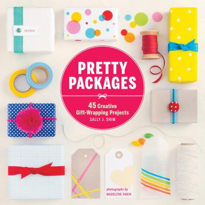 Pretty Packages: 45 Creative Gift-Wrapping Projects - Shim, Sally J, and Farin, Madelene (Photographer)