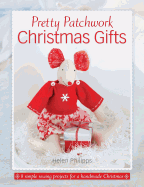 Pretty Patchwork Christmas Gifts: 8 Simple Sewing Patterns for a Handmade Christmas