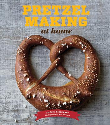 Pretzel Making at Home - Slonecker, Andrea, and Farnum, Alex (Photographer)