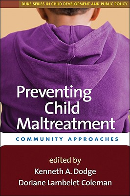 Preventing Child Maltreatment: Community Approaches - Dodge, Kenneth A, PhD (Editor), and Coleman, Doriane Lambelet, Jd (Editor), and Pritzker, J B (Foreword by)