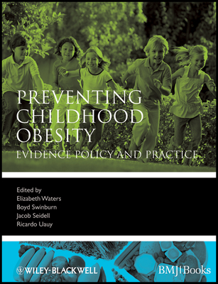 Preventing Childhood Obesity - Waters, Elizabeth (Editor), and Swinburn, Boyd (Editor), and Seidell, Jacob (Editor)