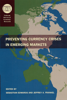 Preventing Currency Crises in Emerging Markets - Edwards, Sebastian (Editor), and Frankel, Jeffrey A (Editor)