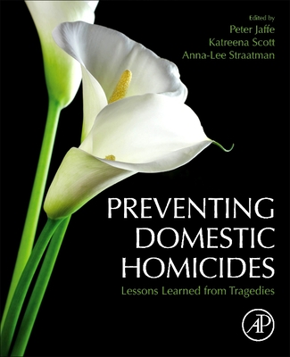 Preventing Domestic Homicides: Lessons Learned from Tragedies - Jaffe, Peter (Editor), and Scott, Katreena (Editor), and Straatman, Anna-Lee (Editor)