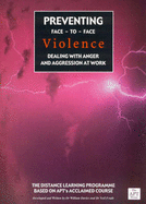 Preventing Face-to-face Violence: Dealing with Anger and Aggression at Work