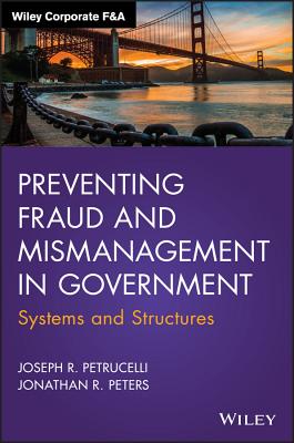 Preventing Fraud and Mismanagement in Government: Systems and Structures - Petrucelli, Joseph R., and Peters, Jonathan R.