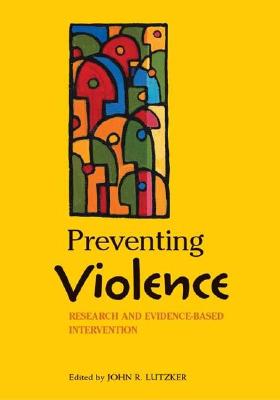 Preventing Violence: Research and Evidence-Based Intervention Strategies - Lutzker, John R, PhD (Editor)