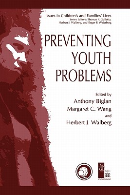 Preventing Youth Problems - Biglan, Anthony (Editor), and Wang, Margaret C. (Editor), and Walberg, Herbert J. (Editor)