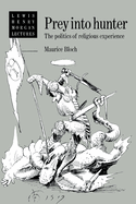 Prey Into Hunter: The Politics of Religious Experience