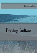 Preying Indians - Adams, Thomas