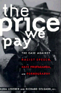Price We Pay: The Case Against Racist Speech, Hate Propaganda, and Pornography