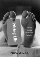 Pricing Life: Why It's Time for Health Care Rationing