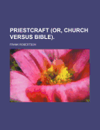 Priestcraft (Or, Church Versus Bible)