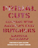 Primal Cuts: Cooking with America's Best Butchers