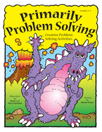 Primarily Problem Solving: Creative Problem Solving Activities (Grades 2-4)