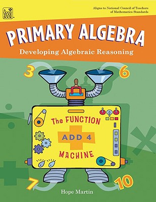 Primary Algebra: Developing Algebraic Reasoning, Teacher Edition - Martin, Hope, Dr.