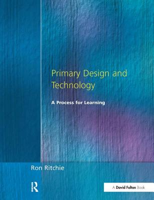 Primary Design and Technology: A Prpcess for Learning - Ritchie, Ron