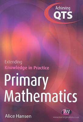 Primary Mathematics: Extending Knowledge in Practice - Hansen, Alice
