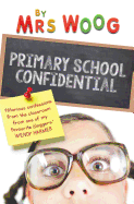 Primary School Confidential: Confessions from the Classroom