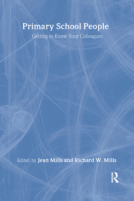 Primary School People: Getting to Know Your Colleagues - Mills, Jean (Editor), and Mills, Richard W. (Editor)