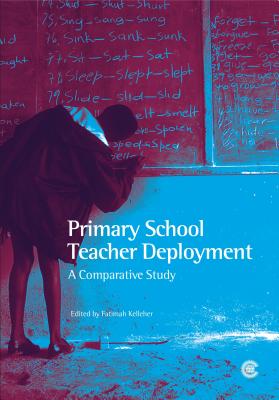 Primary School Teacher Deployment: A Comparative Study - Kelleher, Fatimah (Editor)