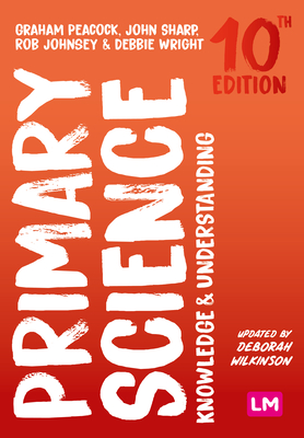 Primary Science: Knowledge and Understanding - Peacock, Graham A, and Sharp, John, and Johnsey, Rob