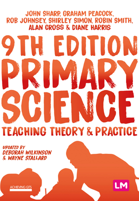 Primary Science: Teaching Theory and Practice - Sharp, John, and Peacock, Graham A, and Johnsey, Rob