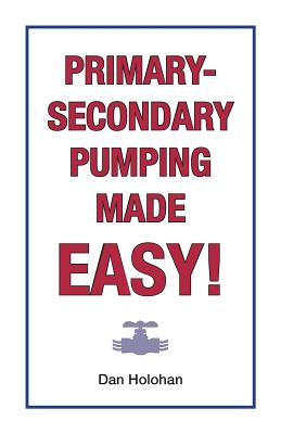 Primary-Secondary Pumping Made Easy! - Holohan, Dan
