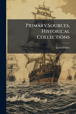 Primary Sources, Historical Collections - Oakley, Jane