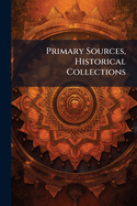 Primary Sources, Historical Collections
