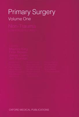 Primary Surgery: Volume 1: Non-Trauma - King, Maurice (Editor), and Bewes, Peter C. (Editor), and Cairns, James (Editor)