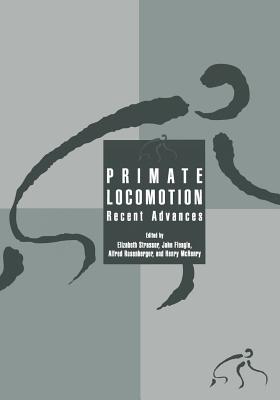 Primate Locomotion: Recent Advances - Strasser, Elizabeth (Editor), and Fleagle, John (Editor), and Rosenberger, Alfred L (Editor)