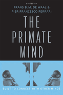 Primate Mind: Built to Connect with Other Minds