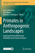 Primates in Anthropogenic Landscapes: Exploring primate behavioural flexibility across human contexts