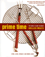 Prime Time: The Lobels' Guide to Great Grilled Meats