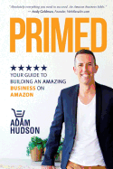 Primed: Your Guide to Building an Amazing Business on Amazon
