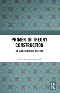 Primer in Theory Construction: An A&b Classics Edition