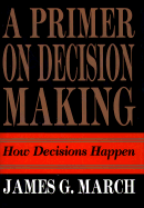 Primer on Decision Making: How Decisions Happen